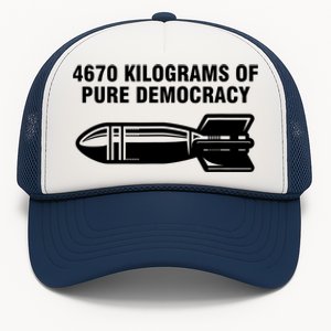 4670 Kilograms Of Pure Democracy Trucker Hat