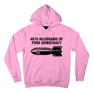 4670 Kilograms Of Pure Democracy Hoodie