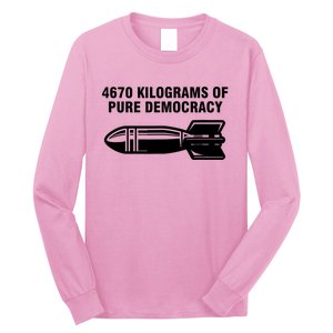 4670 Kilograms Of Pure Democracy Long Sleeve Shirt