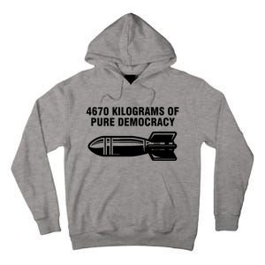 4670 Kilograms Of Pure Democracy Tall Hoodie