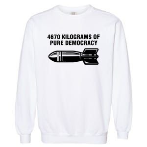 4670 Kilograms Of Pure Democracy Garment-Dyed Sweatshirt