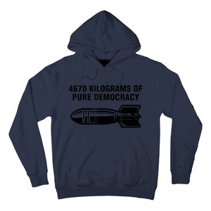 4670 Kilograms Of Pure Democracy Hoodie