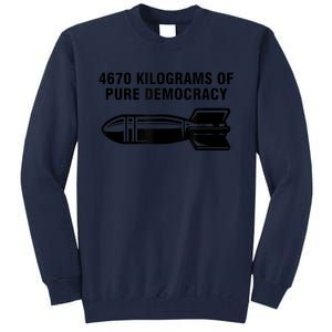 4670 Kilograms Of Pure Democracy Tall Sweatshirt