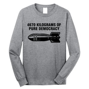 4670 Kilograms Of Pure Democracy Long Sleeve Shirt