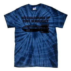 4670 Kilograms Of Pure Democracy Tie-Dye T-Shirt