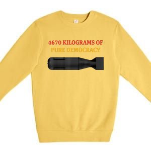 4670 Kilograms Of Pure Democracy Apparel Premium Crewneck Sweatshirt