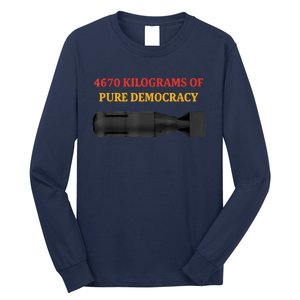 4670 Kilograms Of Pure Democracy Apparel Long Sleeve Shirt