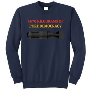 4670 Kilograms Of Pure Democracy Apparel Sweatshirt