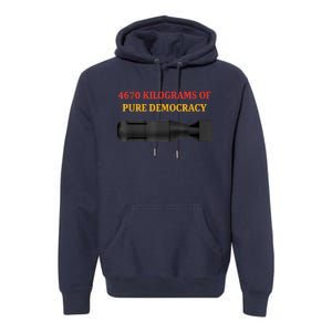 4670 Kilograms Of Pure Democracy Apparel Premium Hoodie