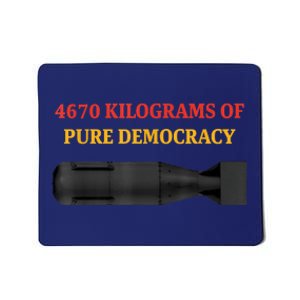 4670 Kilograms Of Pure Democracy Apparel Mousepad