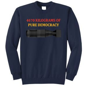 4670 Kilograms Of Pure Democracy Apparel Tall Sweatshirt