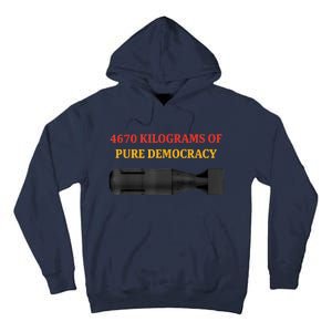 4670 Kilograms Of Pure Democracy Apparel Tall Hoodie