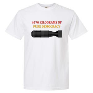 4670 Kilograms Of Pure Democracy Apparel Garment-Dyed Heavyweight T-Shirt