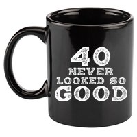 40 Never Looked So Good , 40th Birthday Over The Hill 11oz C Handle Ceramic Mug