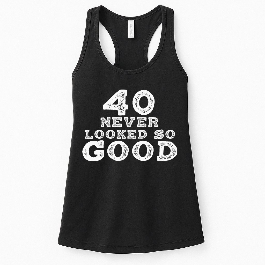 40 Never Looked So Good , 40th Birthday Over The Hill Womens Tank Top