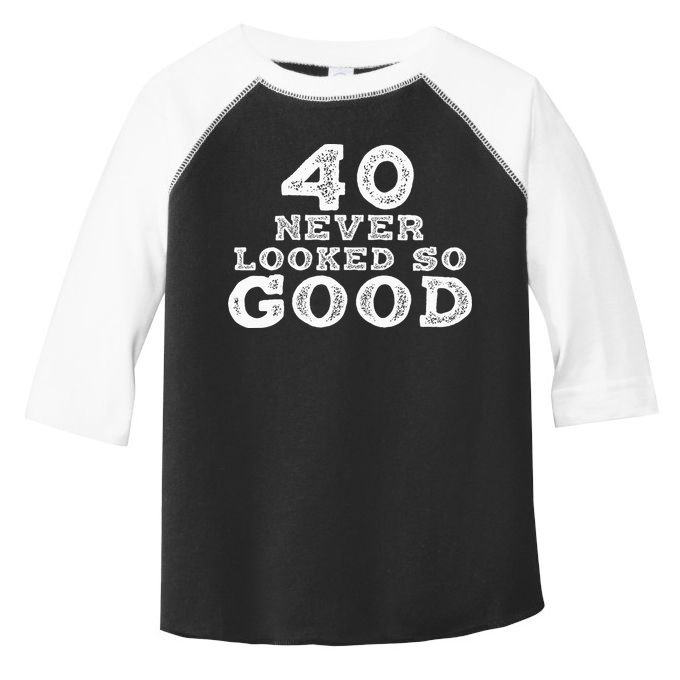40 Never Looked So Good , 40th Birthday Over The Hill Toddler Fine Jersey T-Shirt