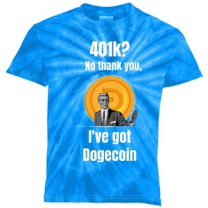 401k No Thanks Ive Got Dogecoin Funny Meme Coin Crypto Tee Gift Kids Tie-Dye T-Shirt