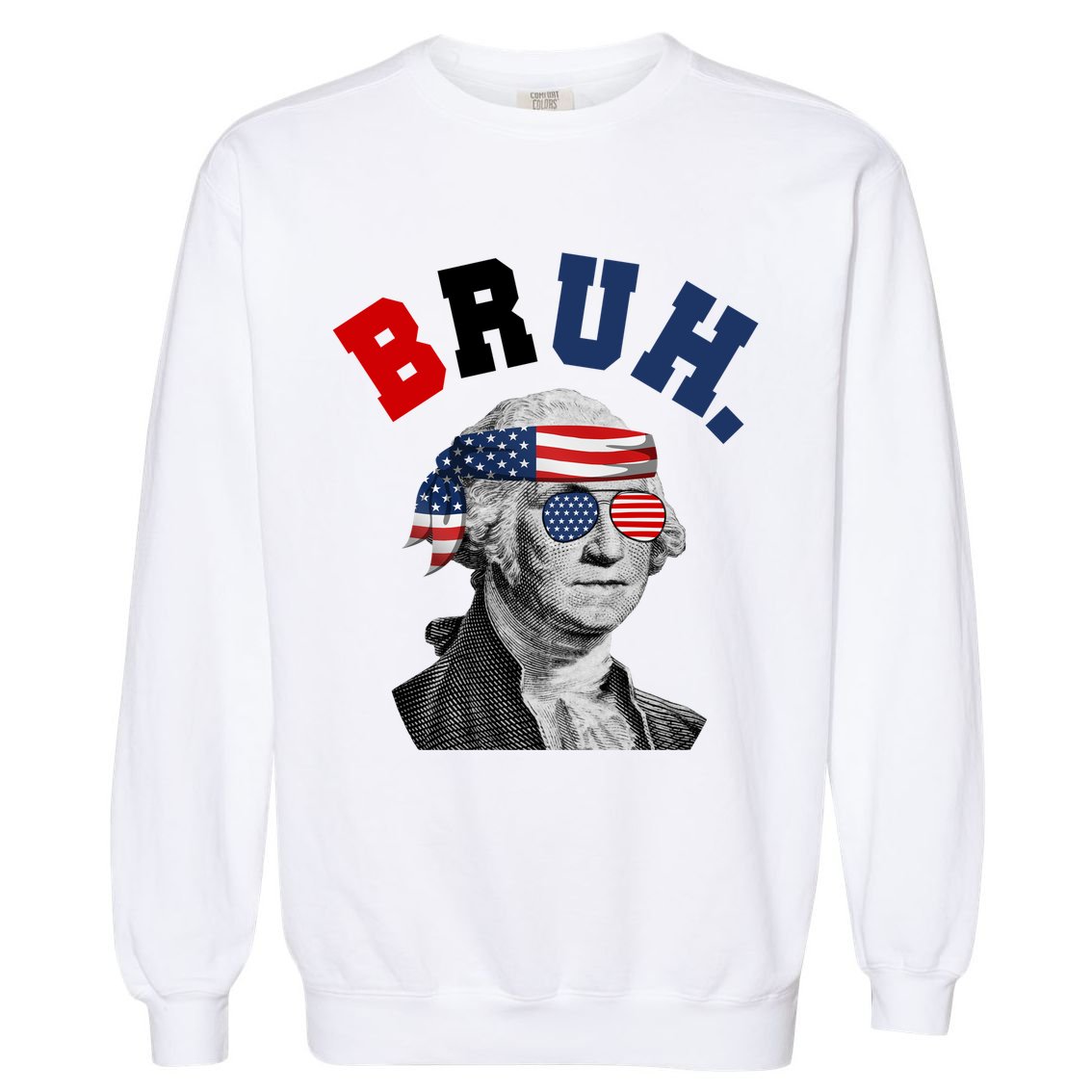 4th Of July George Washington Bruh Usa Funny Festive Garment-Dyed Sweatshirt