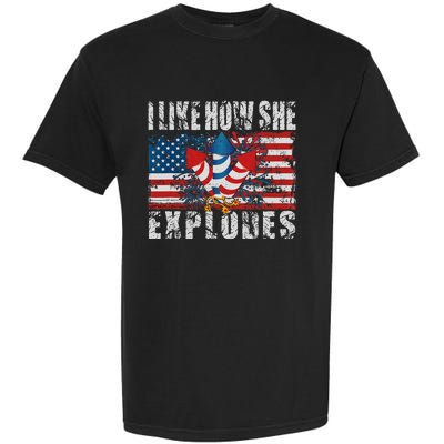 4th Of July I Like How She Explodes Firework USA Flag Garment-Dyed Heavyweight T-Shirt