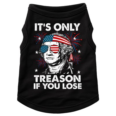 4th Of July Its Only Treason If Lose Funny Georgewashington Doggie Tank