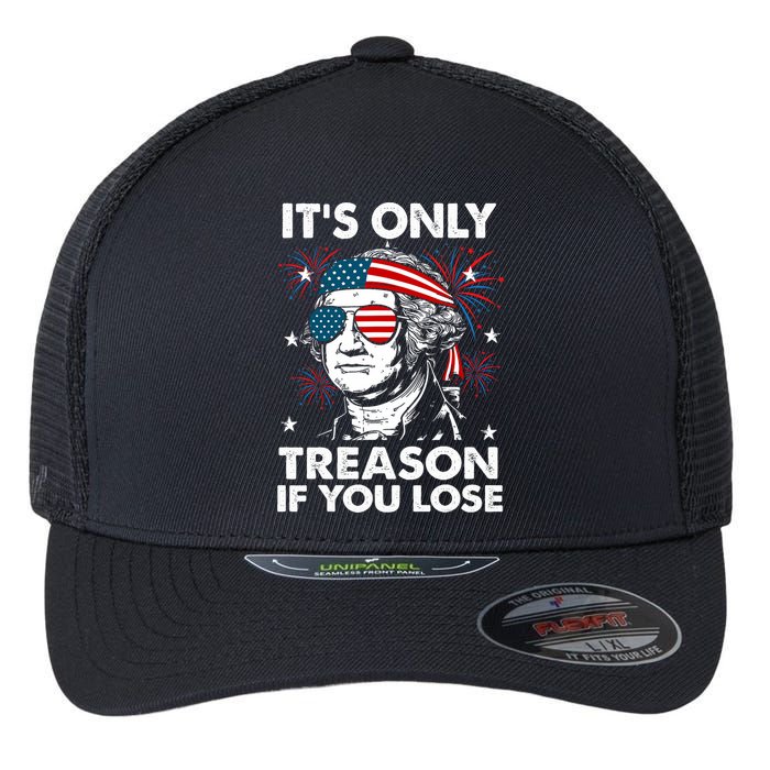 4th Of July Its Only Treason If Lose Funny Georgewashington Flexfit Unipanel Trucker Cap