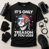 4th Of July Its Only Treason If Lose Funny Georgewashington Performance Shirt