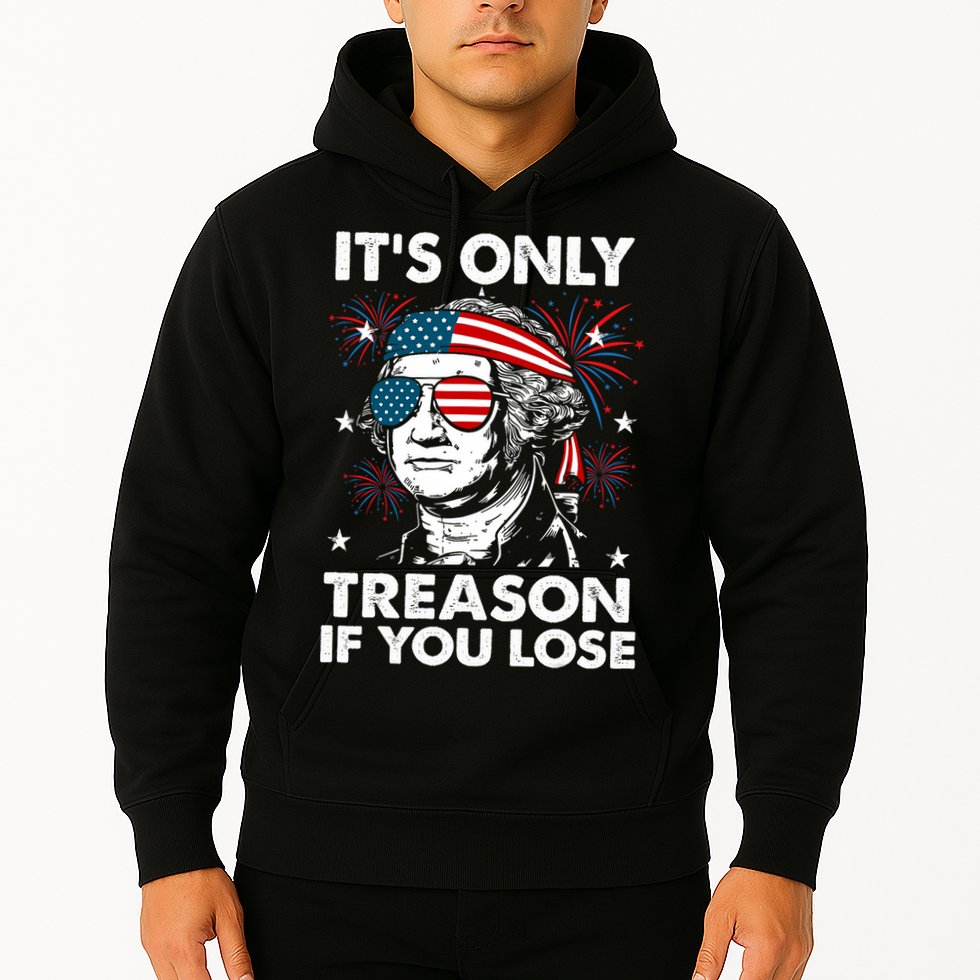 4th Of July Its Only Treason If Lose Funny Georgewashington Hoodie