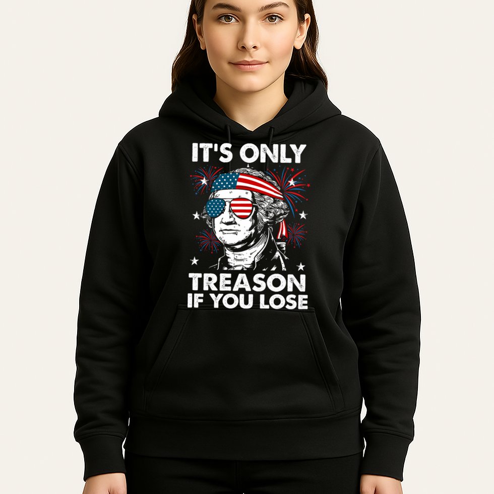 4th Of July Its Only Treason If Lose Funny Georgewashington Hoodie