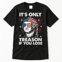 4th Of July Its Only Treason If Lose Funny Georgewashington Tall T-Shirt