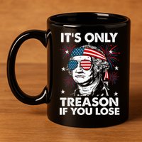 4th Of July Its Only Treason If Lose Funny Georgewashington 11oz C Handle Ceramic Mug