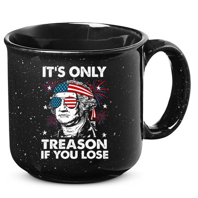 4th Of July Its Only Treason If Lose Funny Georgewashington 15oz Campfire Ceramic Mug