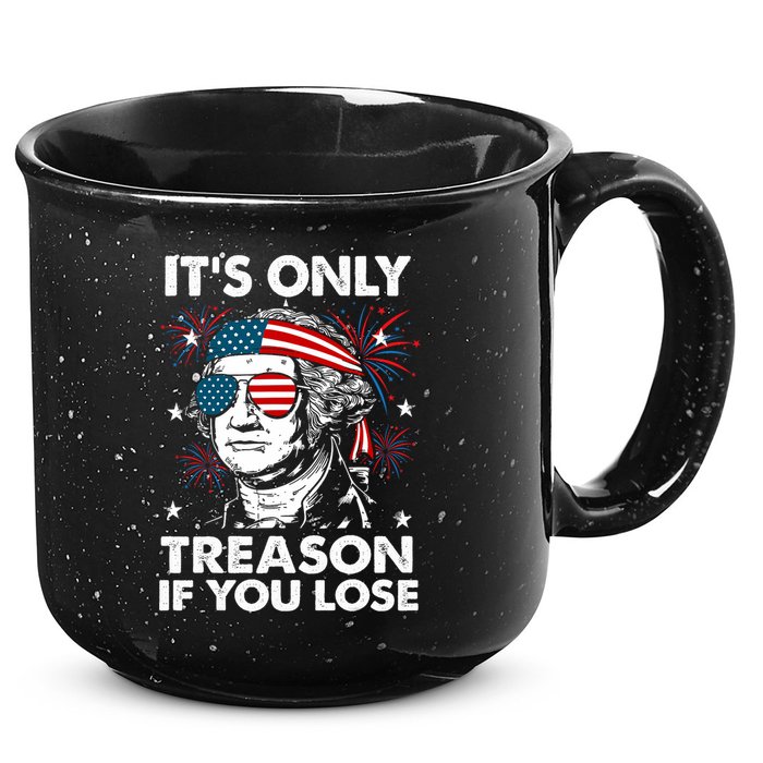 4th Of July Its Only Treason If Lose Funny Georgewashington 15oz Campfire Ceramic Mug