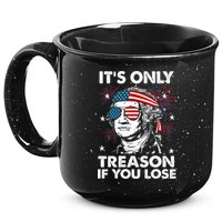 4th Of July Its Only Treason If Lose Funny Georgewashington 15oz Campfire Ceramic Mug