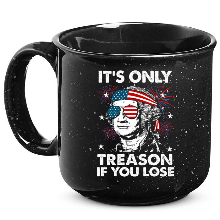 4th Of July Its Only Treason If Lose Funny Georgewashington 15oz Campfire Ceramic Mug