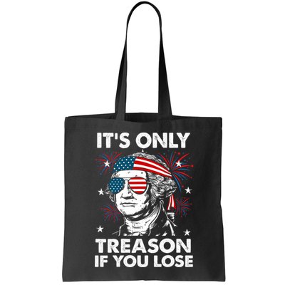 4th Of July Its Only Treason If Lose Funny Georgewashington Bag