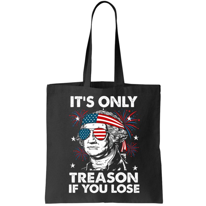 4th Of July Its Only Treason If Lose Funny Georgewashington Bag
