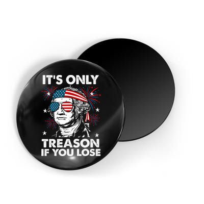 4th Of July Its Only Treason If Lose Funny Georgewashington Magnet
