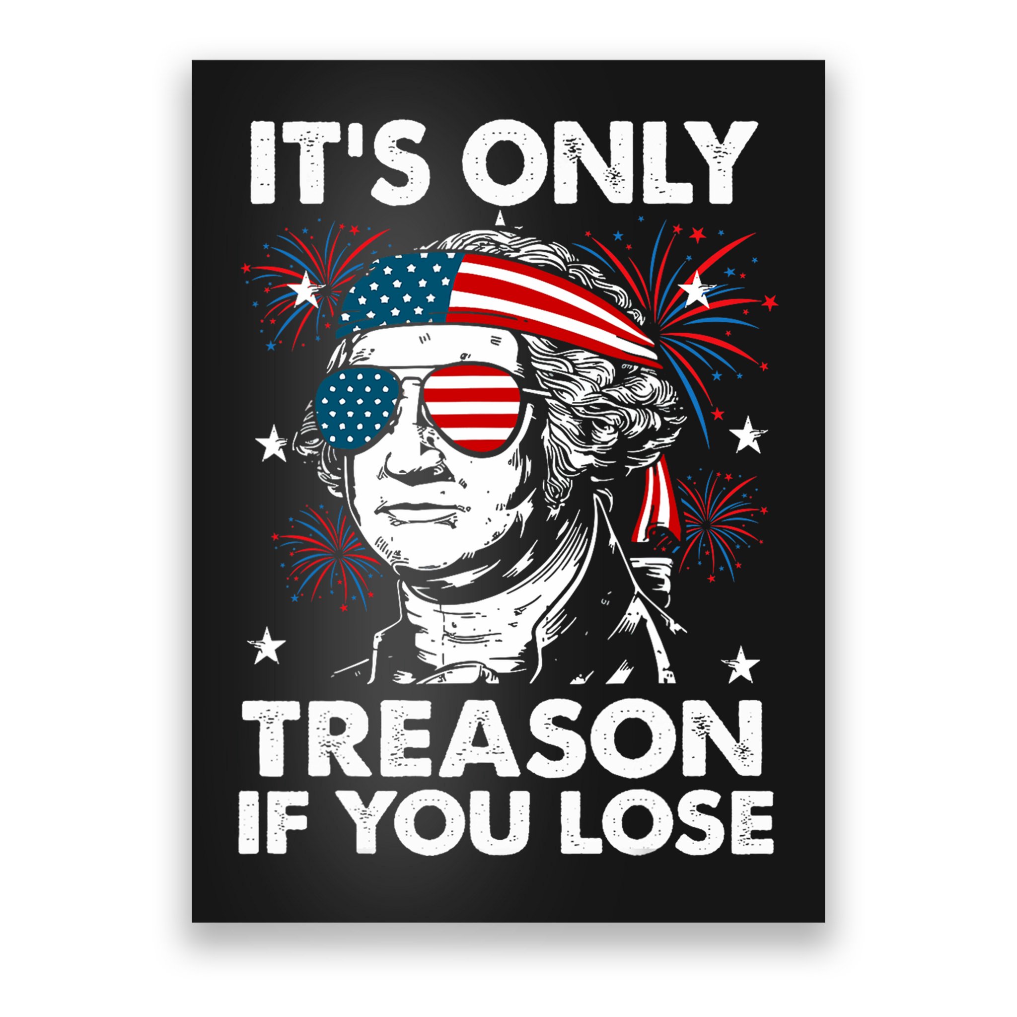 4th Of July Its Only Treason If Lose Funny Georgewashington Poster