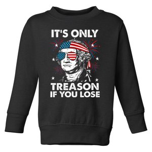 4th Of July Its Only Treason If Lose Funny Georgewashington Toddler Sweatshirt