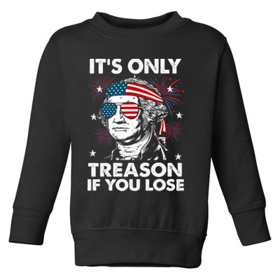 4th Of July Its Only Treason If Lose Funny Georgewashington Toddler Sweatshirt