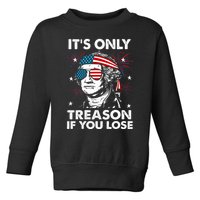 4th Of July Its Only Treason If Lose Funny Georgewashington Toddler Sweatshirt