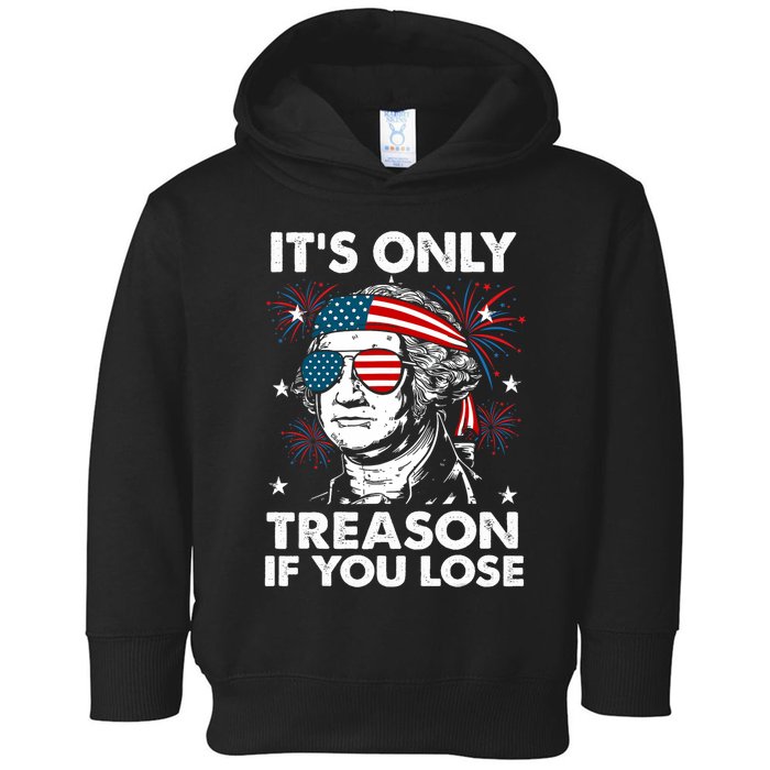 4th Of July Its Only Treason If Lose Funny Georgewashington Toddler Hoodie