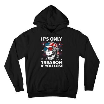 4th Of July Its Only Treason If Lose Funny Georgewashington Tall Hoodie