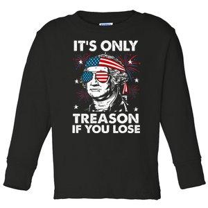 4th Of July Its Only Treason If Lose Funny Georgewashington Toddler Long Sleeve Shirt