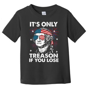 4th Of July Its Only Treason If Lose Funny Georgewashington Toddler T-Shirt