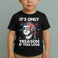 4th Of July Its Only Treason If Lose Funny Georgewashington Toddler T-Shirt