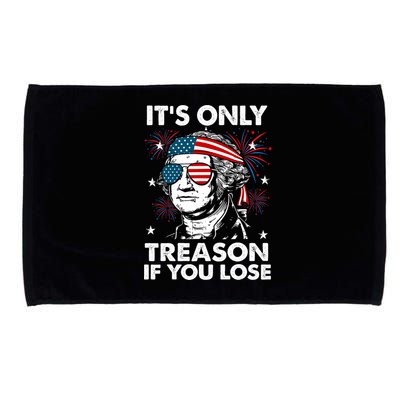 4th Of July Its Only Treason If Lose Funny Georgewashington Microfiber Hand Towel