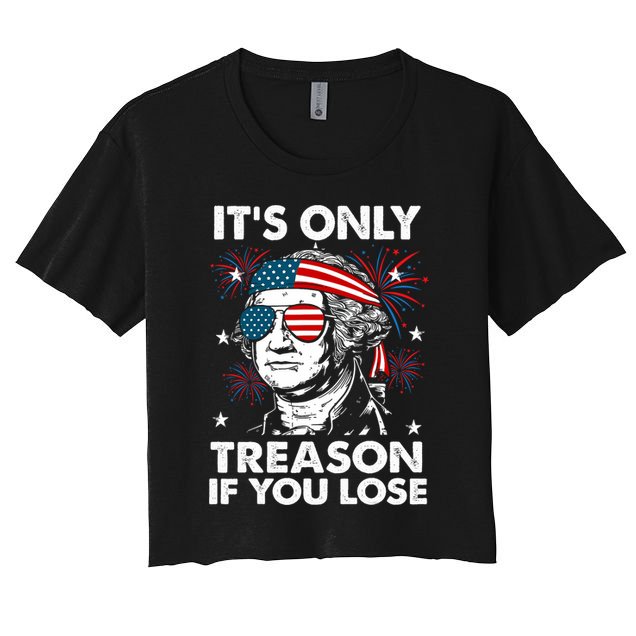 4th Of July Its Only Treason If Lose Funny Georgewashington Crop Top