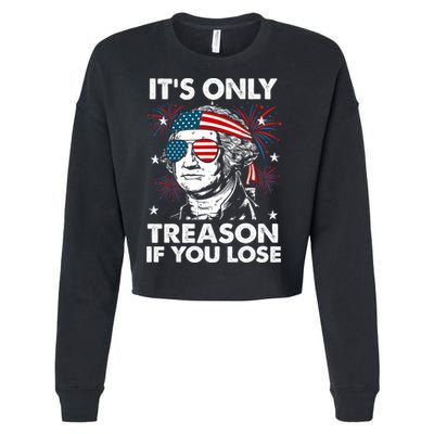 4th Of July Its Only Treason If Lose Funny Georgewashington Cropped Pullover Crew