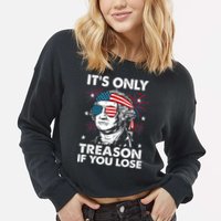 4th Of July Its Only Treason If Lose Funny Georgewashington Cropped Pullover Crew